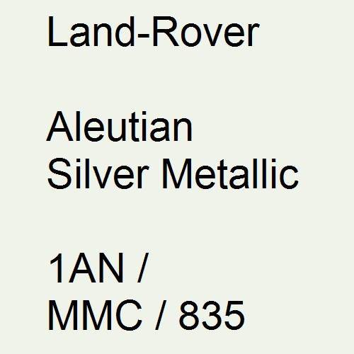 Land-Rover, Aleutian Silver Metallic, 1AN / MMC / 835.